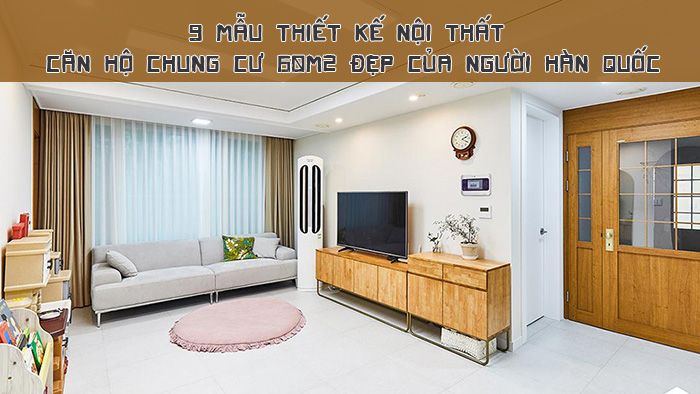 thiết kế nội thất chung cư 60m2 đẹp